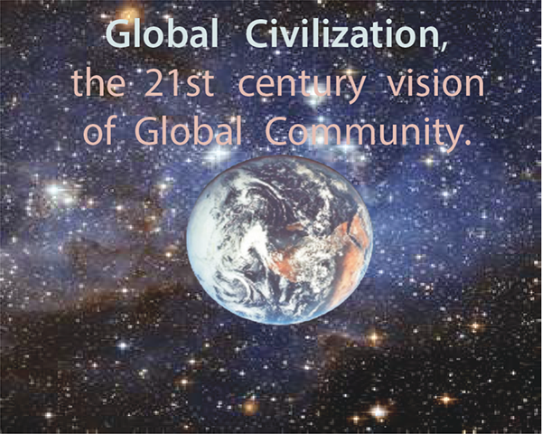 Global Civilization, the 21st Century vision of Global Community.