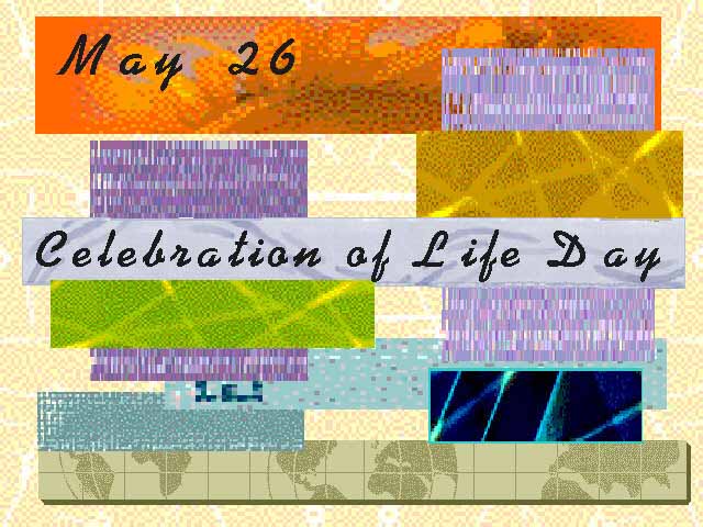 The Global Community celebrates Life Day on May 26 of each year