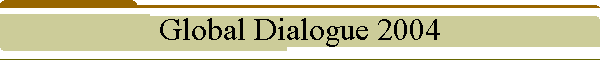 Global Dialogue 2004