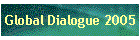 Global Dialogue 2005